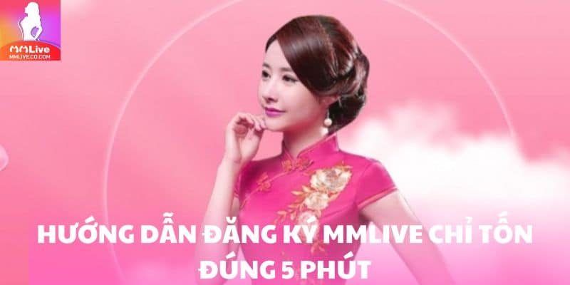 Hướng dẫn đăng ký MMlive chỉ tốn đúng 5 phút