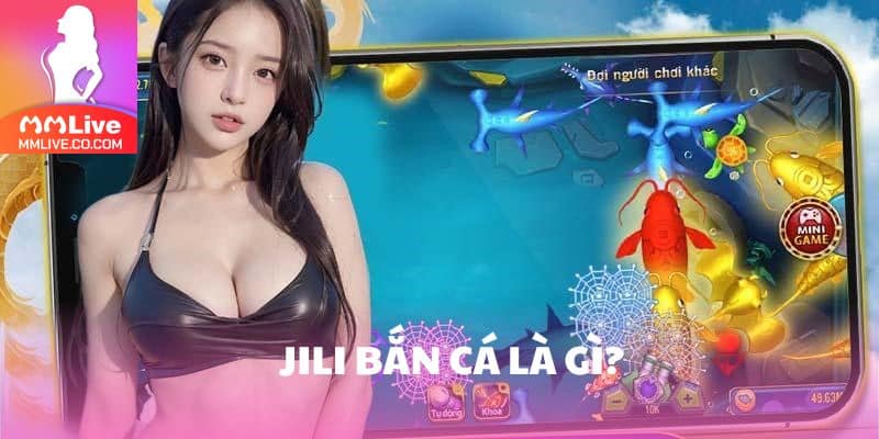 Giới thiệu tổng quan trò chơi JILI bắn cá