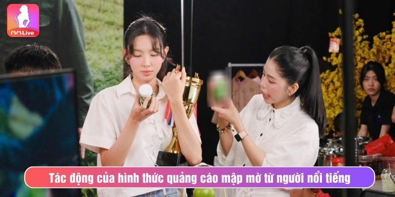 Tác động của hình thức quảng cáo mập mờ từ người nổi tiếng