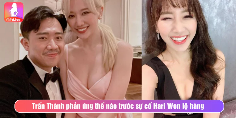 Trấn Thành phản ứng thế nào trước sự cố Hari Won lộ hàng